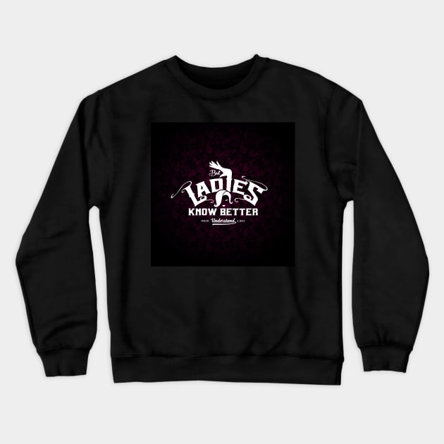 But Ladies Know Better Crewneck Sweatshirt by satansbrand